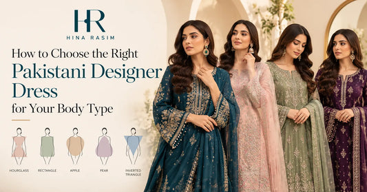 How to Choose the Right Pakistani Designer Dress for Your Body Type